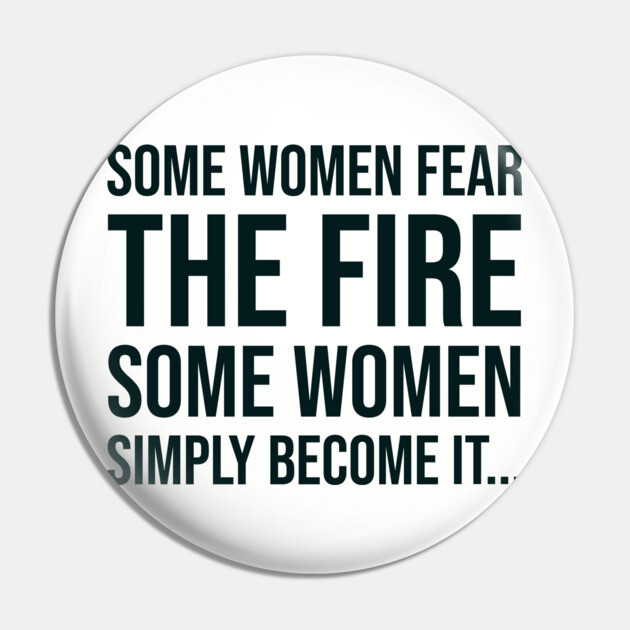 Some women fear the fire some simply become it... Pin by UrbanLifeApparel