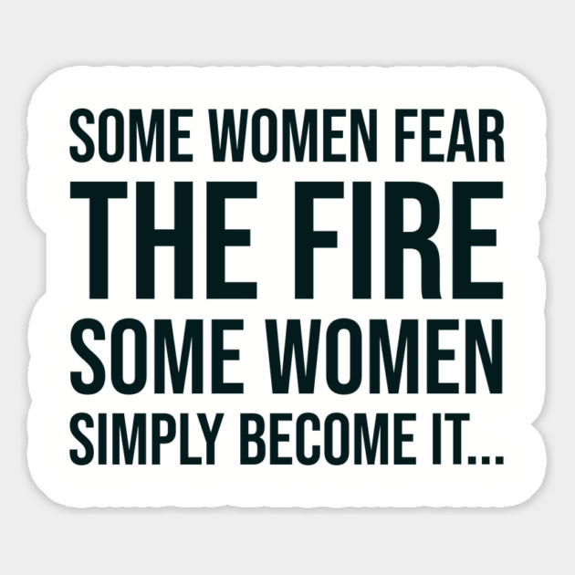 Some women fear the fire some simply become it... Magnet by UrbanLifeApparel