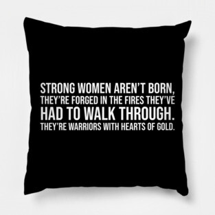 Strong women aren't born they are forged in the fire... Pillow