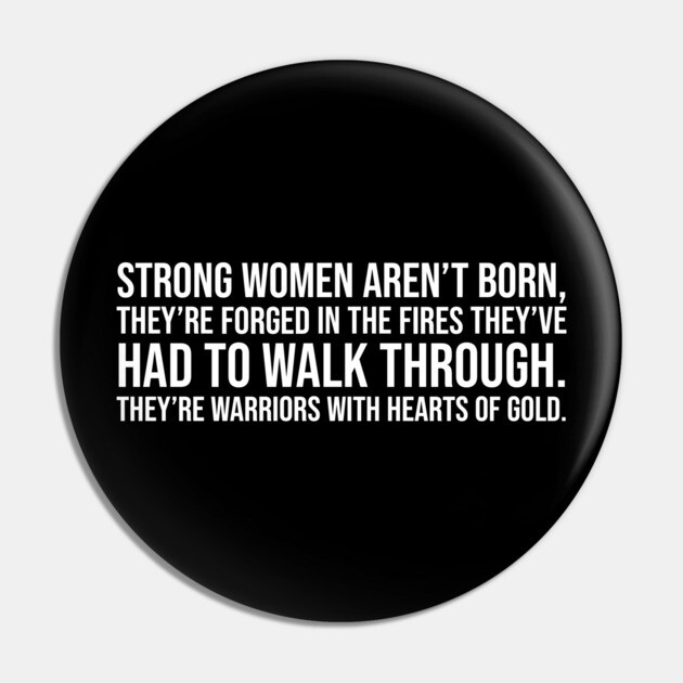 Strong women aren't born they are forged in the fire... Pin by UrbanLifeApparel