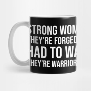 Strong women aren't born they are forged in the fire... Mug