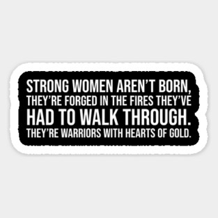 Strong women aren't born they are forged in the fire... Magnet