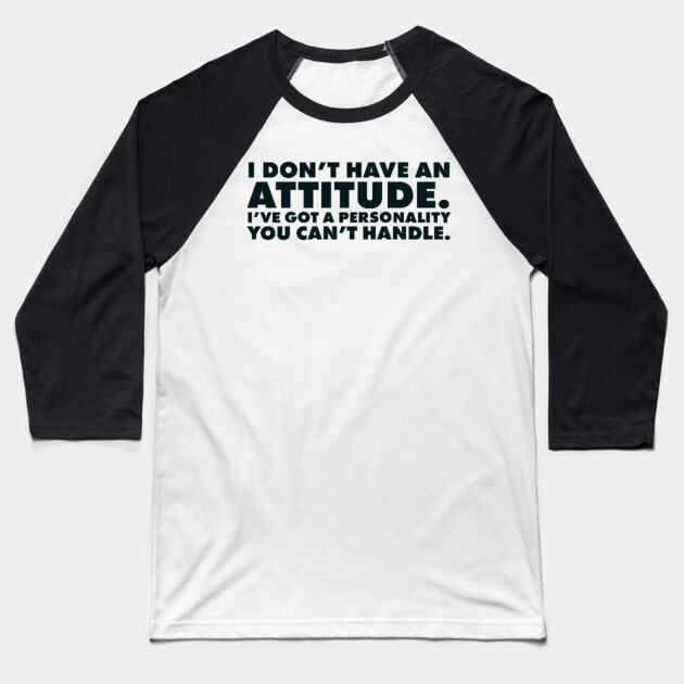 I don't have an attitude.  I've got a personality you can't handle Baseball T-Shirt by UrbanLifeApparel
