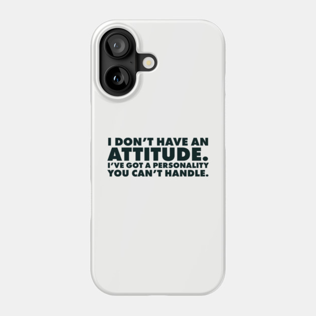 I don't have an attitude.  I've got a personality you can't handle Phone Case by UrbanLifeApparel