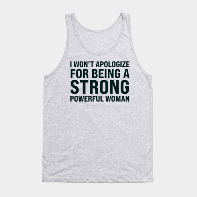 I won't to apologize for being a strong powerful woman Tank Top by UrbanLifeApparel