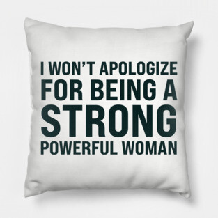 I won't to apologize for being a strong powerful woman Pillow
