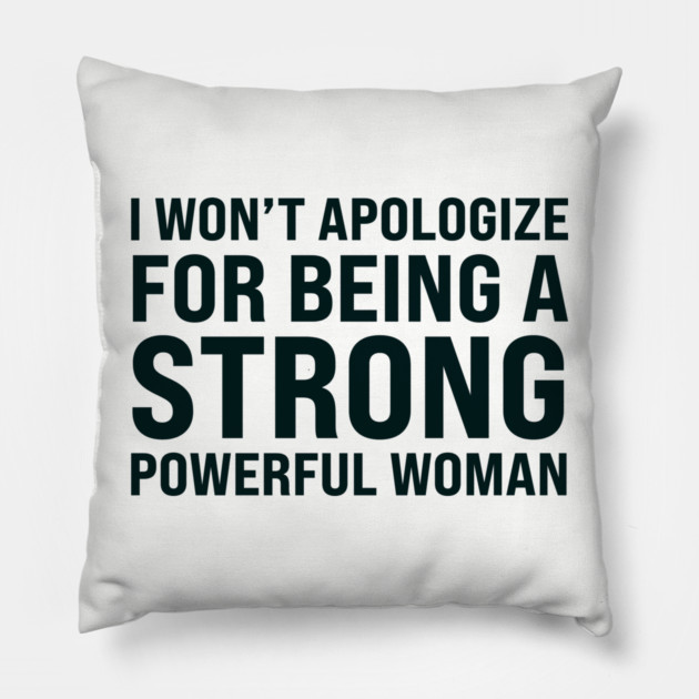 I won't to apologize for being a strong powerful woman Pillow by UrbanLifeApparel