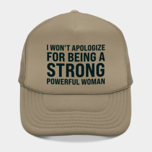 I won't to apologize for being a strong powerful woman Hat