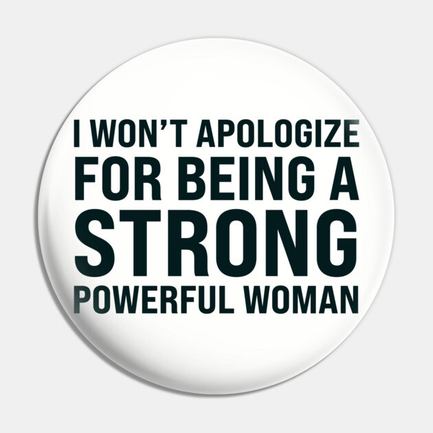 I won't to apologize for being a strong powerful woman Pin by UrbanLifeApparel