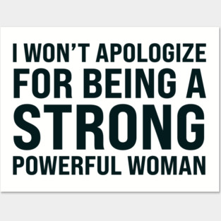 I won't to apologize for being a strong powerful woman Posters and Art