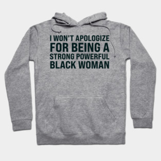 I won't apologize for being a strong powerful black woman Hoodie