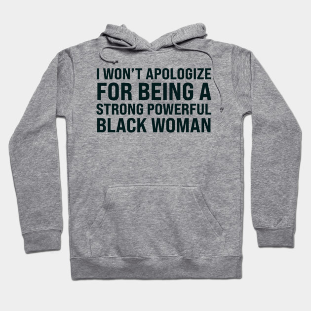 I won't apologize for being a strong powerful black woman Hoodie by UrbanLifeApparel
