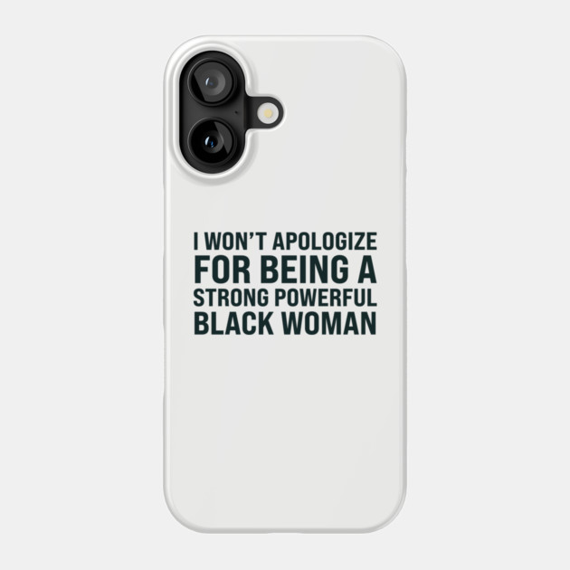 I won't apologize for being a strong powerful black woman Phone Case by UrbanLifeApparel
