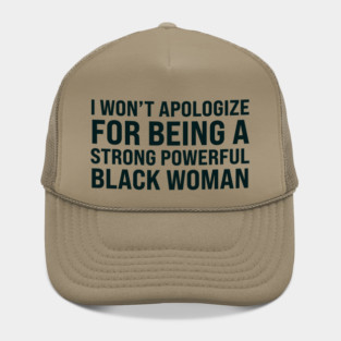 I won't apologize for being a strong powerful black woman Hat
