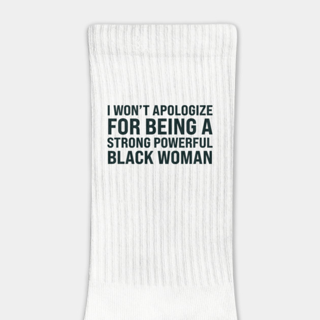 I won't apologize for being a strong powerful black woman by UrbanLifeApparel