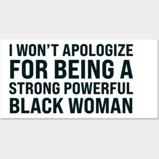 I won't apologize for being a strong powerful black woman Posters and Art
