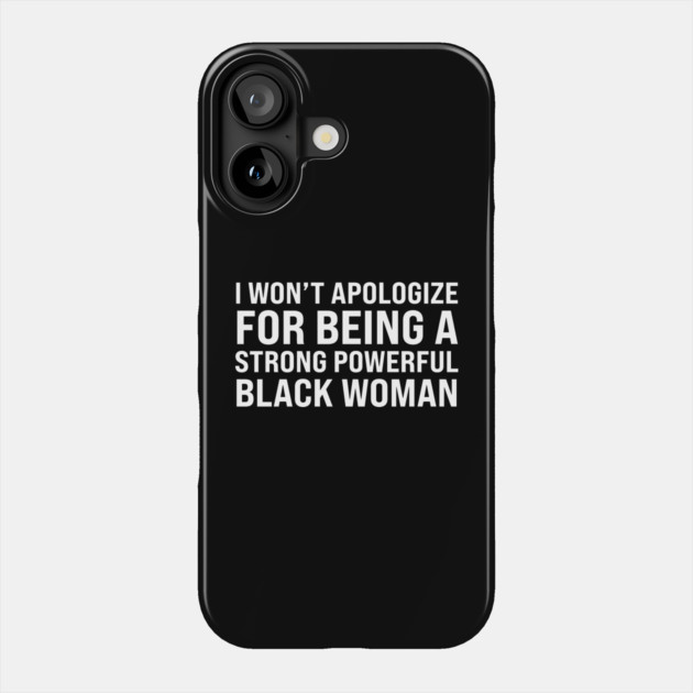 I won't apologize for being a strong powerful black woman Phone Case by UrbanLifeApparel