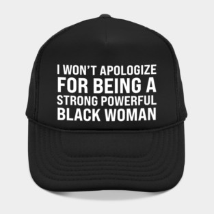 I won't apologize for being a strong powerful black woman Hat