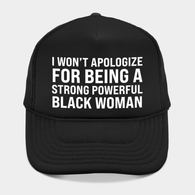 I won't apologize for being a strong powerful black woman by UrbanLifeApparel