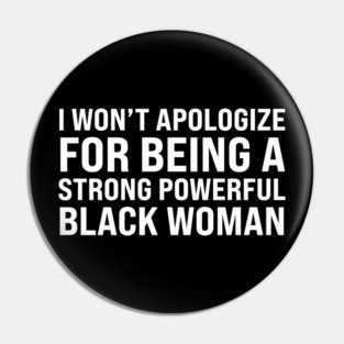 I won't apologize for being a strong powerful black woman Pin