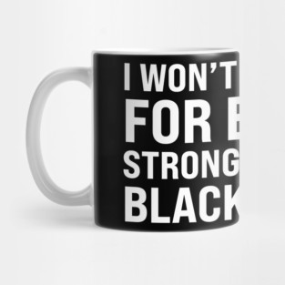 I won't apologize for being a strong powerful black woman Mug