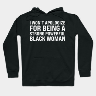 I won't apologize for being a strong powerful black woman Hoodie