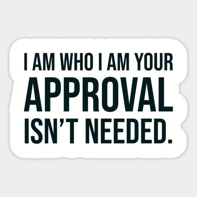 I am who I am your approval isn't needed Magnet by UrbanLifeApparel