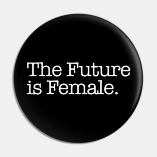 The Future is Female. Pin