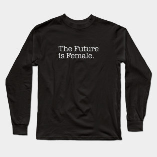 The Future is Female. Long Sleeve T-Shirt