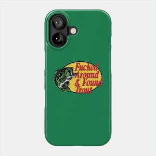 F'd Around & Found Trout Phone Case