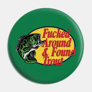 F'd Around & Found Trout Pin