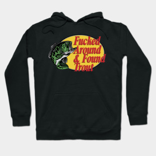 F'd Around & Found Trout Hoodie