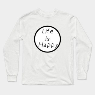 Life Is Happy Long Sleeve T-Shirt