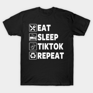 Funny Tiktok Eat Sleep Quote T-Shirt