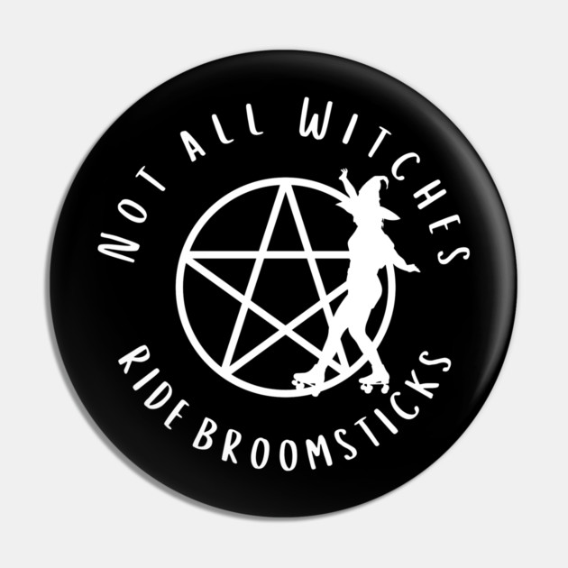 Not all Witches Ride Broomsticks Skater Cheeky Witch® Pin by Cheeky Witch