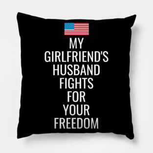 My Girlfriends Husband Fights For Your Freedom Pillow