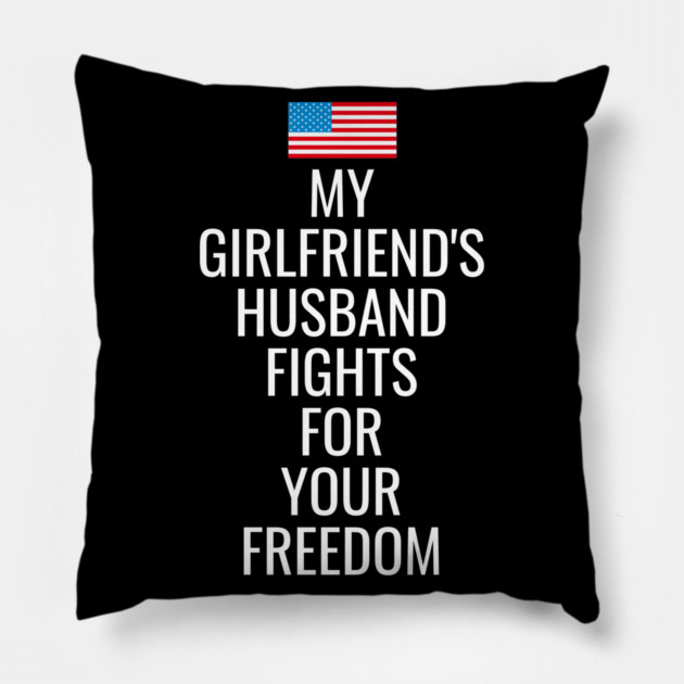 My Girlfriends Husband Fights For Your Freedom Pillow by belownormal