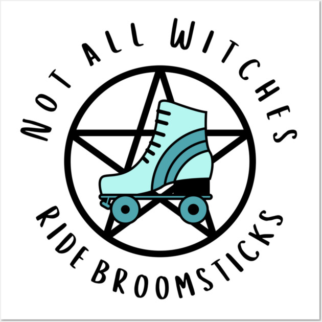 Not all Witches Ride Broomsticks Teal Roller Skate Cheeky Witch® Wall Art by Cheeky Witch