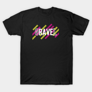 Gravel Cycling Shirt, Gravel Shirt, Gravel Bikes, Gravel Rave, Ride Gravel Shirt, Graveleur, Gravelista, Fat Bikes, Gravel Party, Gravel Gangsta T-Shirt