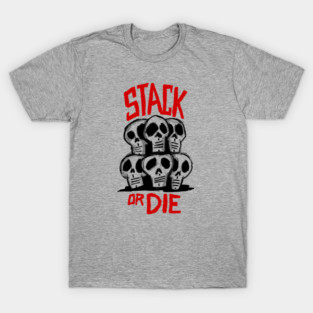 Stack or Die T-Shirt
