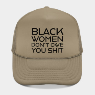 Black Women Don't Owe you S**t Hat