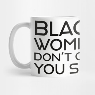 Black Women Don't Owe you S**t Mug