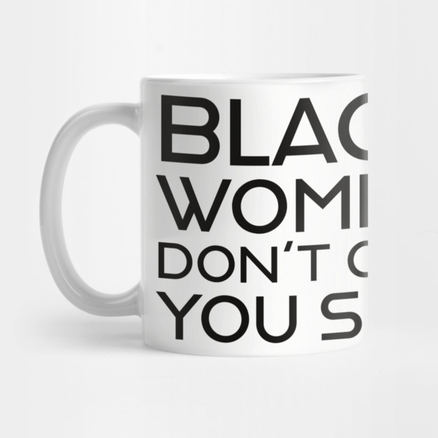 Black Women Don't Owe you S**t by UrbanLifeApparel
