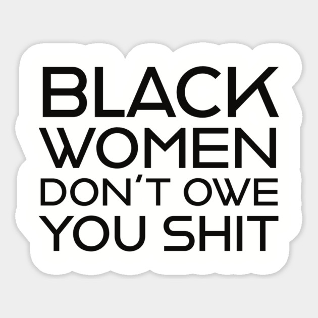 Black Women Don't Owe you S**t Magnet by UrbanLifeApparel
