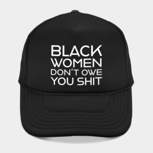 Black Women Don't Owe you S**t Hat