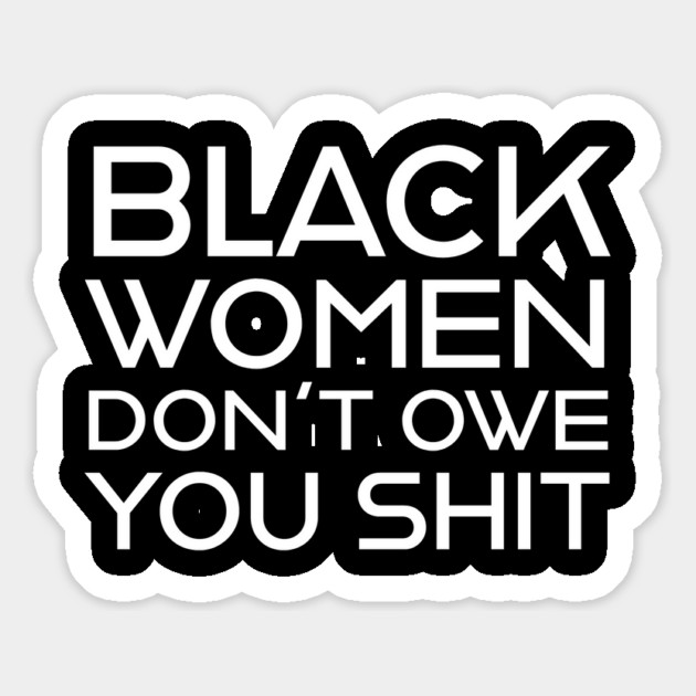 Black Women Don't Owe you S**t Magnet by UrbanLifeApparel