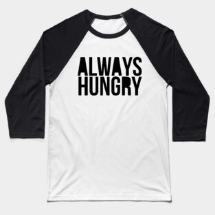 Gym Motivation Always Hungry Baseball T-Shirt
