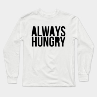 Gym Motivation Always Hungry Long Sleeve T-Shirt