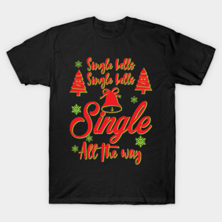 Single Bells Single Bells Single All The Way T-Shirt