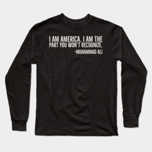 I Am America, Muhammad Ali, Black History Long Sleeve T-Shirt